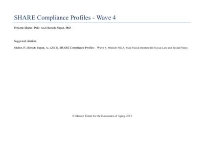 SHARE Compliance Profiles - Wave 4 Frederic Malter, PhD; Axel Börsch-Supan, PhD Suggested citation: Malter, F.; Börsch-Supan, A.; (SHARE Compliance Profiles – Wave 4. Munich: MEA, Max Planck Institute for Soci