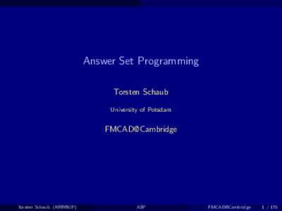 Answer Set Programming Torsten Schaub University of Potsdam FMCAD@Cambridge