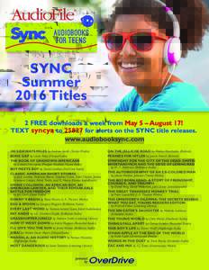 SYNC Summer 2016 Titles 2 FREE downloads a week from May 5 – August 17! TEXT syncya tofor alerts on the SYNC title releases. www.audiobooksync.com