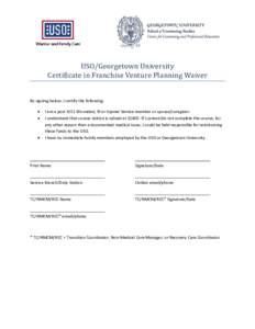 USO/Georgetown University Certificate in Franchise Venture Planning Waiver By signing below, I certify the following: • •