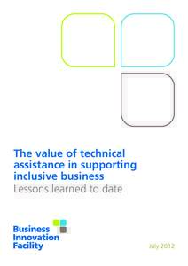 The value of technical assistance in supporting inclusive business Lessons learned to date  July 2012