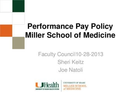 Performance Pay Policy Miller School of Medicine Faculty Council10Sheri Keitz Joe Natoli