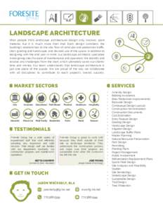 LANDSCAPE ARCHITECTURE Most people think landscape architectural design only involves plant material, but it is much more than that. Each design considers the building’s relationships to the site, flow of vehicular and