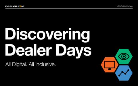 Discovering Dealer Days All Digital. All Inclusive. Dealer Days brings dealership marketing professionals,