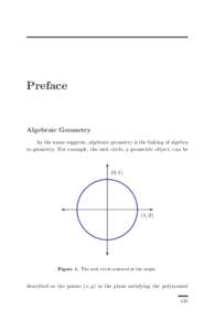 Preface  Algebraic Geometry As the name suggests, algebraic geometry is the linking of algebra to geometry. For example, the unit circle, a geometric object, can be