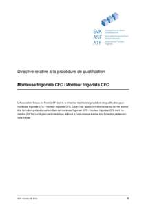 Directive relative à la procédure de qualification Monteuse frigoriste CFC / Monteur frigoriste CFC L’Association Suisse du Froid (ASF) édicte la directive relative à la procédure de qualification pour monteuse fr