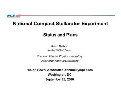 National Compact Stellarator Experiment Status and Plans Hutch Neilson for the NCSX Team Princeton Plasma Physics Laboratory Oak Ridge National Laboratory