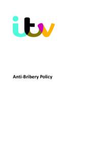 Anti-Bribery Policy  Bribery Policy – at a glance for ITV staff Don’t: • •
