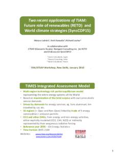 Two recent applications of TIAM: Future role of renewables (RETD) and World climate strategies (SynsCOP15) Maryse Labriet1, Amit Kanudia2, Richard Loulou3 in collaboration with ETSAP (Giancarlo Tosato), Navigant Consulti