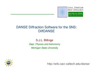DANSE Diffraction Software for the SNS: DiffDANSE S.J.L. Billinge Dept. Physics and Astronomy Michigan State University