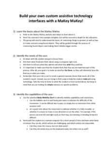 Build your own custom assistive technology interfaces with a MaKey MaKey! 1) Learn the basics about the MaKey MaKey a. Refer to the MaKey MaKey website and videos to learn about it. b. Won’t  be  covered  in  this 