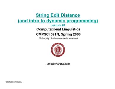 String Edit Distance (and intro to dynamic programming) Lecture #4 Computational Linguistics CMPSCI 591N, Spring 2006
