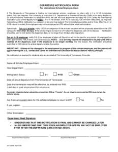 DEPARTURE NOTIFICATION FORM For International Scholar/Employee/Intern If The University of Tennessee is hosting an international scholar, employee, or intern with J-1 or H-1B immigration status, U.S. law requires The Uni