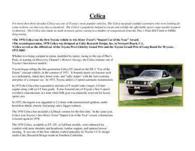 Celica For more then three decades Celica was one of Toyota’s most popular vehicles. The Celica targeted youthful customers who were looking for a fun-to-drive car that was also economical. The Celica’s popularity helped to create and solidify the affordable sport coupe market segment