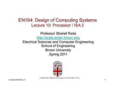EN164: Design of Computing Systems Lecture 10: Processor / ISA 3 Professor Sherief Reda http://scale.engin.brown.edu Electrical Sciences and Computer Engineering School of Engineering