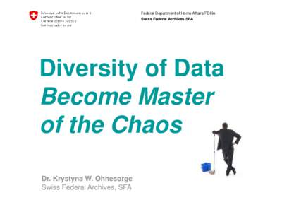 Federal Department of Home Affairs FDHA Swiss Federal Archives SFA Diversity of Data Become Master of the Chaos