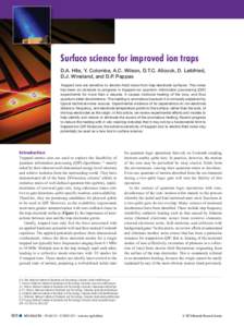 Surface science for improved ion traps D.A. Hite, Y. Colombe, A.C. Wilson, D.T.C. Allcock, D. Leibfried, D.J. Wineland, and D.P. Pappas Trapped ions are sensitive to electric-field noise from trap-electrode surfaces. Thi
