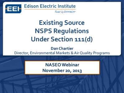 Existing Source NSPS Regulations Under Section 111(d) Dan Chartier Director, Environmental Markets & Air Quality Programs