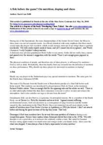 A fish before the game? On nutrition, doping and chess Author: Karel van Delft This article is published in Dutch at the site of the Max Euwe Centrum d.d. May 16, 2010. See http://www.maxeuwe.nl/columns/voeding.html The 