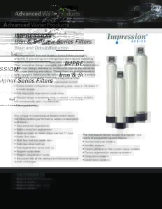 IMPRESSION® Iron & Sulphur Series Filters Stain and Odour Reduction The Impression® Iron and Sulphur Series Filters are highly effective in preventing iron/manganese staining and removing sulphur odours commonly associ