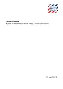 Centre Handbook A guide to the delivery of British Safety Council qualifications 27 March 2013  British Safety Council Centre Handbook: 27 March 2013
