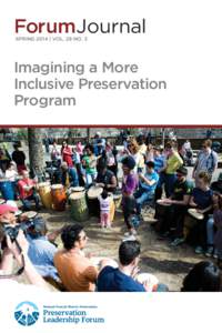 ForumJournal spring 2014 | Vol. 28 No. 3 Imagining a More Inclusive Preservation Program