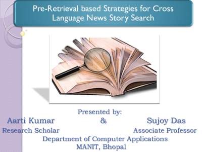 Pre-Retrieval based Strategies for Cross Language News Story Search Presented by:  Aarti Kumar