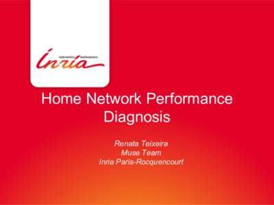 Home Network Performance Diagnosis Renata Teixeira Muse Team Inria Paris-Rocquencourt