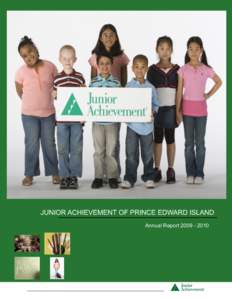 JUNIOR ACHIEVEMENT OF PRINCE EDWARD ISLAND Annual Report[removed] Mission To inspire and educate young Canadians to experience free enterprise, understand business and economics, and develop entrepreneurial and
