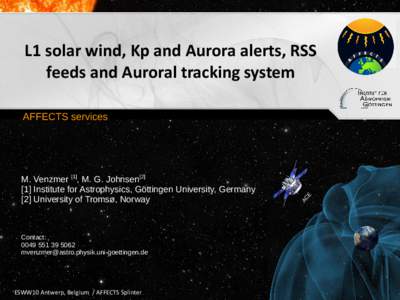 L1 solar wind, Kp and Aurora alerts, RSS feeds and Auroral tracking system M. Venzmer [1], M. G. Johnsen[removed]Institute for Astrophysics, Göttingen University, Germany [2] University of Tromsø, Norway