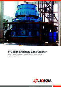 ZYC High-Efficiency Cone Crusher CRUSHING | GRINDING | QUARRY PLANT | SCREENING | WASHERS | FEEDING | CONVEYOR Shanghai Joyal Mining Machinery Co., Ltd. Email: