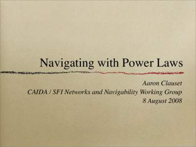 Navigating with Power Laws Aaron Clauset CAIDA / SFI Networks and Navigability Working Group 8 August 2008  Milgram Study (1967)
