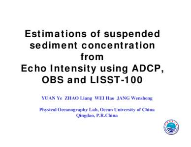 Estimations of suspended sediment concentration from Echo Intensity using ADCP, OBS and LISST-100 YUAN Ye ZHAO Liang WEI Hao JANG Wensheng