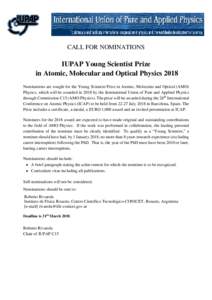 CALL FOR NOMINATIONS  IUPAP Young Scientist Prize in Atomic, Molecular and Optical Physics 2018 Nominations are sought for the Young Scientist Prize in Atomic, Molecular and Optical (AMO) Physics, which will be awarded i