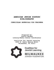 AMERICAN JEWISH HISTORY BIBLIOGRAPHY CURRICULAR MATERIALS FOR TEACHERS Prepared by: Laurie Herman