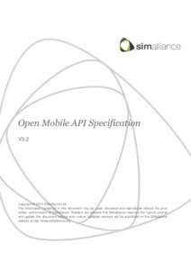 Open Mobile API Specification V3.2 Copyright © 2016 SIMalliance Ltd. The information contained in this document may be used, disclosed and reproduced without the prior written authorization of SIMalliance. Readers are a