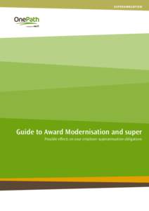 SUPERANNUATION  Guide to Award Modernisation and super Possible effects on your employer superannuation obligations  Guide to Award Modernisation and super