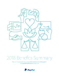 2018 Benefits Summary This summary provides an overview of the PayPal U.S. benefit programs. Visit paypalbenefits.com to learn more. PayPal benefits are here to support your mental, physical, and emotional balance so yo