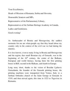 Your Excellencies, Heads of Missions of Romania, Serbia and Slovenia, Honourable Senators and MPs, Representative of the Parliamentary Library, Representatives of the Serbian Heritage Academy in Canada, Ladies and Gentle