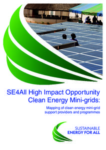 SE4All HIGH IMPACT OPPORTUNITY CLEAN ENERGY MINI-GRIDS  SE4All High Impact Opportunity Clean Energy Mini-grids: Mapping of clean energy mini-grid support providers and programmes