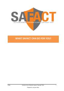 WHAT SAFACT CAN DO FOR YOU!  Public Southern Africa Federation Against Copyright Theft Prepared by Jacques Allers