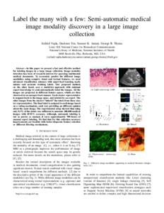 Label the many with a few: Semi-automatic medical image modality discovery in a large image collection Szil´ard Vajda, Daekeun You, Sameer K. Antani, George R. Thoma Lister Hill National Center for Biomedical Communicat