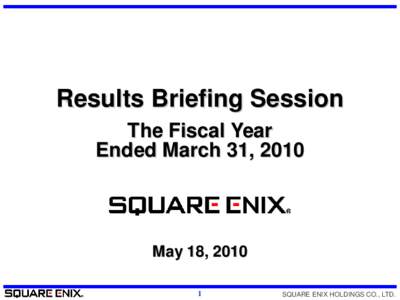 Results Briefing Session The Fiscal Year Ended March 31, 2010 May 18, 2010 1