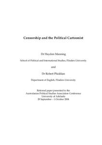 Censorship and the Political Cartoonist  Dr Haydon Manning School of Political and International Studies, Flinders University  and