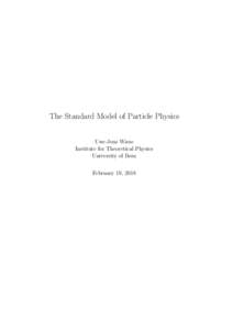 The Standard Model of Particle Physics Uwe-Jens Wiese Institute for Theoretical Physics University of Bern February 19, 2018
