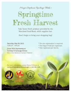 Mayor Stephanie Rawlings-Blake’s  Springtime Fresh Harvest Take home fresh produce provided by the Maryland Food Bank, while supplies last.