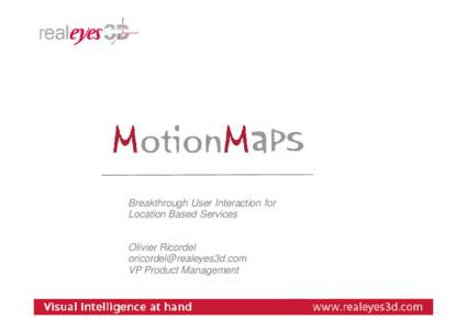 Breakthrough User Interaction for Location Based Services Olivier Ricordel  VP Product Management