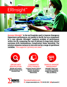 ERInsight™  Socrates ERInsight™ is the tool hospitals need to improve Emergency Department performance, not merely in the ER, but as a component of a care episode. ERInsight™ supports analysis of performance within