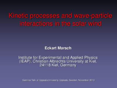 Kinetic processes and wave-particle interactions in the solar wind Eckart Marsch Institute for Experimental and Applied Physics (IEAP), Christian Albrechts University at Kiel,