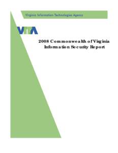 2008 Commonwealth of Virginia Information Security Report In keeping with our commitment to cost savings, this report was produced in limited quantities, in-house, utilizing an existing color printer and binding equipme